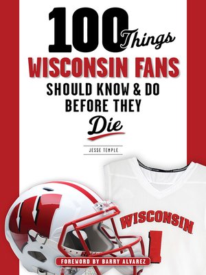 cover image of 100 Things Wisconsin Fans Should Know &amp; Do Before They Die